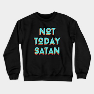 Not Today Satan | Christian Saying Crewneck Sweatshirt